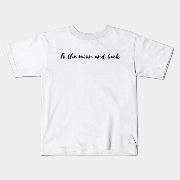 to the moon and back Kids T-Shirt by Tees by broke